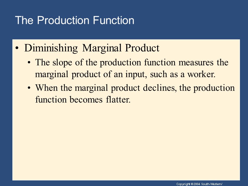 The Production Function  Diminishing Marginal Product  The slope of the production function